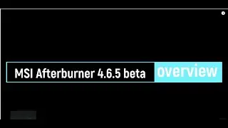 MSI Afterburner 4.6.5. (BETA 4) program overview, features of settings