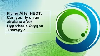 Flying After Diving: Can you fly on an airplane after Hyperbaric Oxygen Therapy?