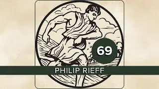 EPISODE 69 - Introduction to Philip Rieff