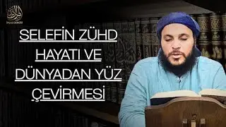 SELEFİN ZÜHD HAYATI VE DÜNYADAN YÜZ ÇEVİRMESİ 