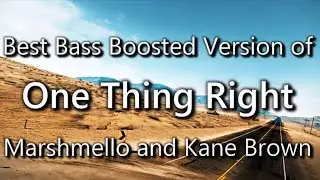 Best Bass Boosted Version of One Thing Right by Marshmello and Kane Brown