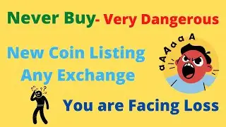 Never Buy : New Coin Listing Any Exchange List : Because Price Very High 3 to 4 Days : After Buy.