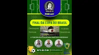 VASCO10 PODCAST #014 - ANÁLISE DAS FINAIS DA COPA DO BRASIL
