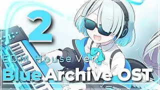 💙 Blue Archive OST - EDM House Ver.2