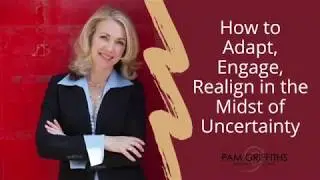 How to Adapt, Engage & Realign in the Midst of Uncertainty