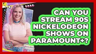 Can You Stream 90s Nickelodeon Shows On Paramount+?