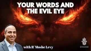 Your Words & the Evil Eye | Rabbi Moshe Levy
