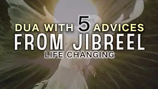 DUA WITH 5 ADVICES FROM ANGEL JIBREEL