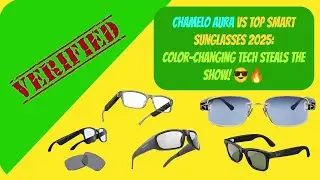 Verified Buys - Chamelo Aura vs Top Smart Sunglasses 2025: Color-Changing Tech Steals the Show! 😎🔥