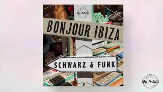 Schwarz & Funk - Bonjour Ibiza (Deep House Mix) 🎵
