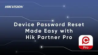 Device Password Reset Made Easy with Hik Partner Pro