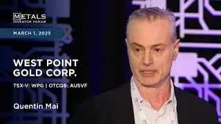 Quentin Mai of West Point Gold Corp. presents at Metals Investor Forum in Toronto | March 2025