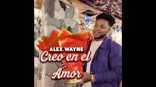 Creo en el Amor - Alex Wayne | Bomba 2025