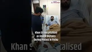 VIDEO | Khan Sir Hospitalised Amid BPSC Protest in Patna