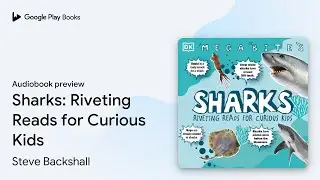 Sharks: Riveting Reads for Curious Kids by Steve Backshall &middot; Audiobook preview