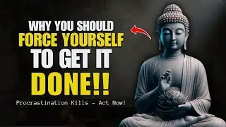 FORCE YOURSELF TO TAKE ACTION | Procrastination Kills – Act Now! |Buddhist Wisdom