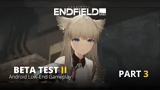 Arknights: Endfield BETA TEST II – Story Mode Part 3| Android Gameplay