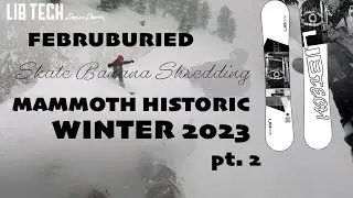 SKATE BANANA SHRED - #Februburied Historic Mammoth Winter 2023 - pt. 2