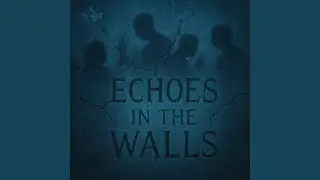 Echoes in the Walls