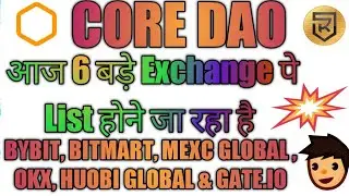 Core Dao Big Update | Core DAO List on 6 Big Exchange | Bitmart MEXC Huobi Bybit OKX Gate.io on List