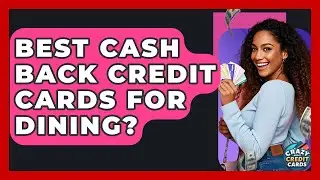 Best Cash Back Credit Cards For Dining? - Crazy About Credit Cards