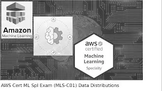 17_AWS Certified Machine Learning – Speciality Exam -  Data Distributions
