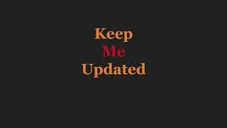 Keep Me Updated || Introduction Video