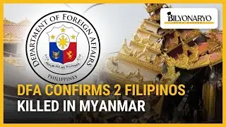 DFA confirms two Filipinos killed in Myanmar | Newsfeed@Noon