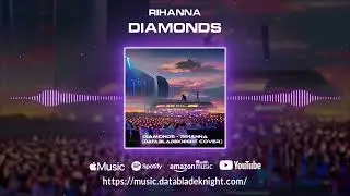 Diamonds - Rihanna (DataBladeKnight Cover)