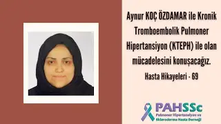 Hasta Hikayeleri - Aynur KOÇ ÖZDAMAR ile KTEPH ile Yaşamak - 69