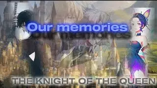 |Our memories|The knight of the Queen|Part 6|The Tournament