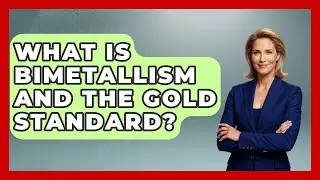 What Is Bimetallism And The Gold Standard? - Financial History Files
