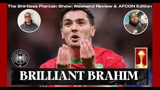 Brilliant Brahim | SPS Weekend and AFCON 2025 Review | Episode 711