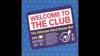 Welcome To The Club: The Ultimate Hard House Set - Disc 1 - Mixed By Steve Thomas ( Hard Dance )