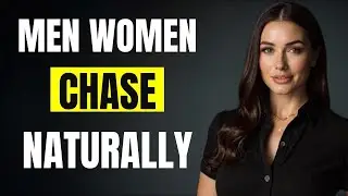 Women Chase Men Who Naturally Do These Things