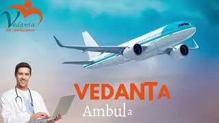 Pick the Best Air Ambulance Service in Ranchi by Vedanta