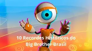 10 RECORDES HISTÓRICOS DO BIG BROTHER BRASIL!