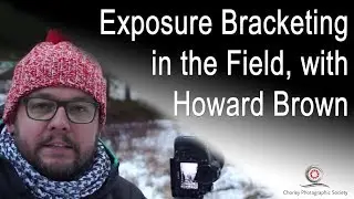 Exposure bracketing in the field with Howard Brown