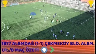 1877 ALEMDAĞ (1-1) ÇEKMEKÖY BLD. ALEMDAĞ U15/B MAÇ ÖZETİ