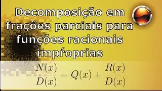 Decomposição em frações parciais para funções racionais IMPRÓPRIAS