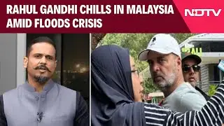 Rahul Gandhi On Vacation In Malaysia Amid Flood Crisis