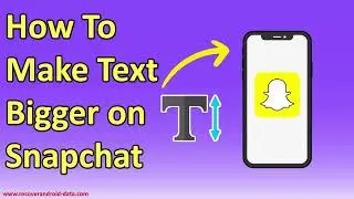 How To Make Text Bigger on Snapchat