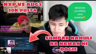 NXP VS AUG3 NI L3BRON 10K PUSTAHAN / DOGIE NAHULI SI SUMPAK NA NAGNANAKAW NG SKIN