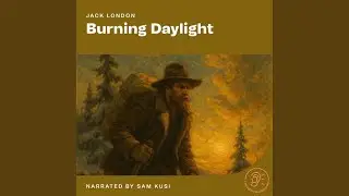 Part 2 - Chapter 4.8 - Burning Daylight