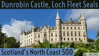 Scotland's NC500 - Loch Fleet Seals, Skelbo & Dunrobin Castles