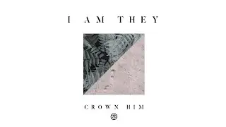 I AM THEY - Crown Him (Audio)