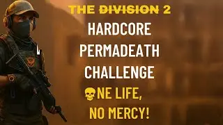 The Division 2 Hardcore Permadeath Challenge: One Life, No Mercy!