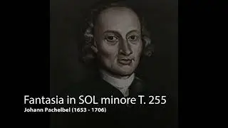 Johann Pachelbel - Fantasia in SOL minore T. 255