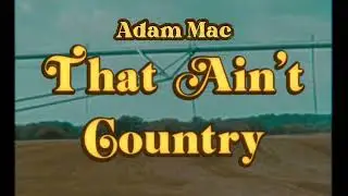 Adam Mac | That Ain't Country (Lyric Video)