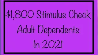$1,800 for Adult Dependents in 2021 - Claim Your $1,200 & $600 Stimulus Checks!